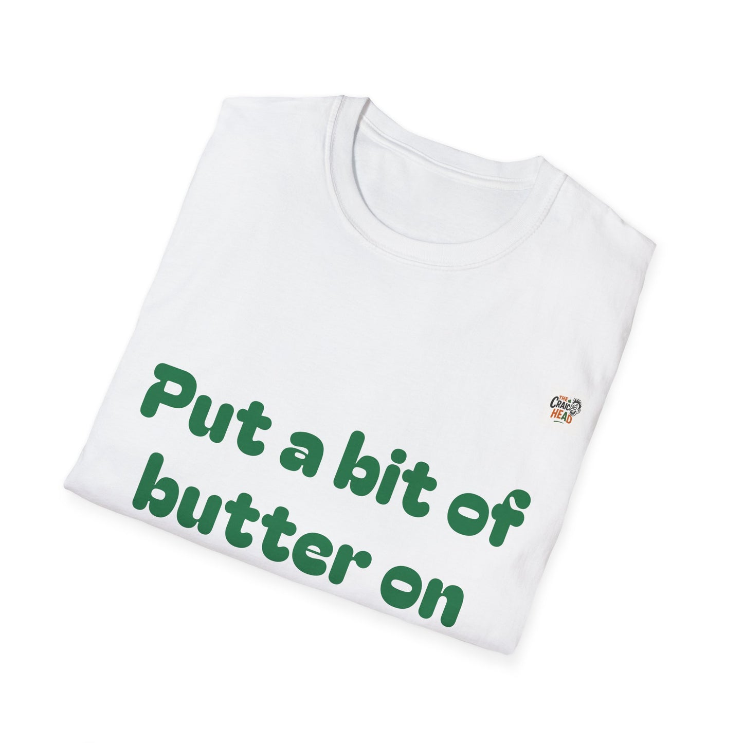 Unisex T-Shirt - "Put a bit of butter on the spuds" - Perfect for Casual Outings and Gifts
