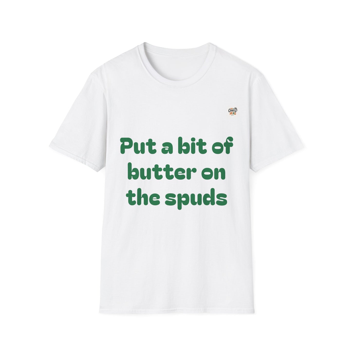 Unisex T-Shirt - "Put a bit of butter on the spuds" - Perfect for Casual Outings and Gifts
