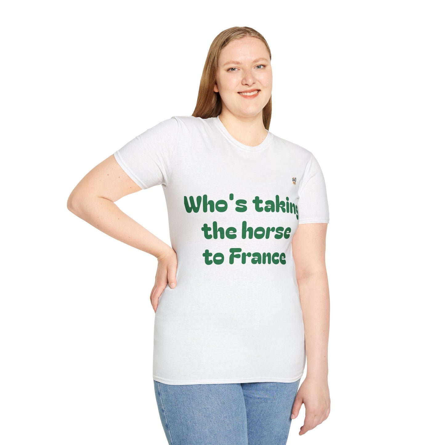 Funny Unisex T-Shirt - "Who's Taking the Horse to France" - Perfect for Casual Outings and Gifts