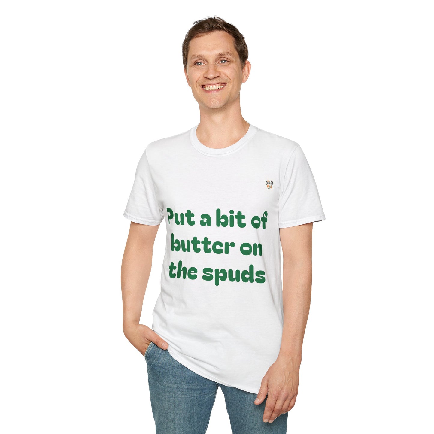 Unisex T-Shirt - "Put a bit of butter on the spuds" - Perfect for Casual Outings and Gifts