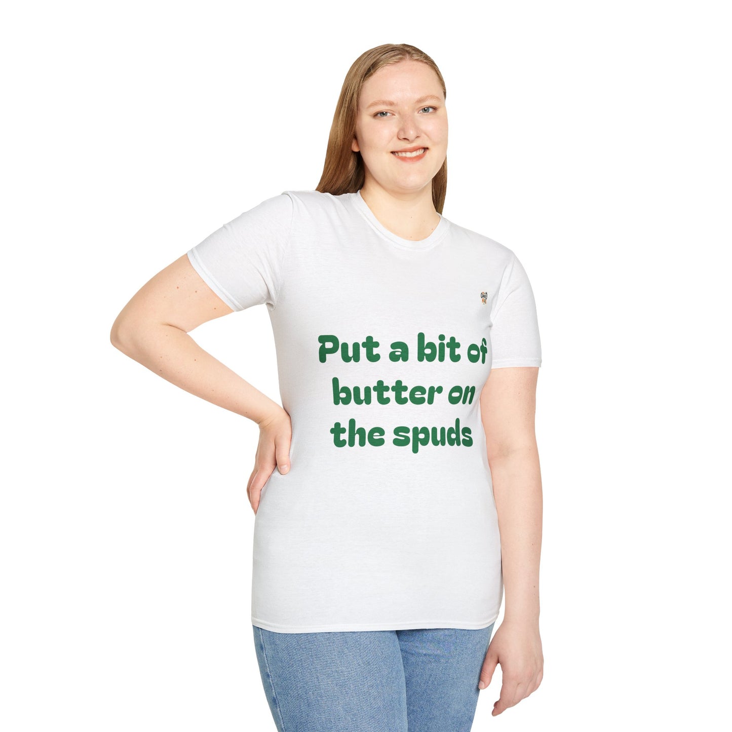 Unisex T-Shirt - "Put a bit of butter on the spuds" - Perfect for Casual Outings and Gifts
